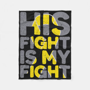 His Fight Is My Fight Childhood Cancer Awareness T Fleece Blanket
