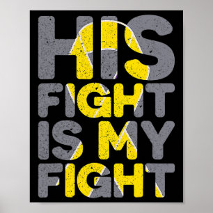 His Fight Is My Fight Childhood Cancer Awareness T Poster