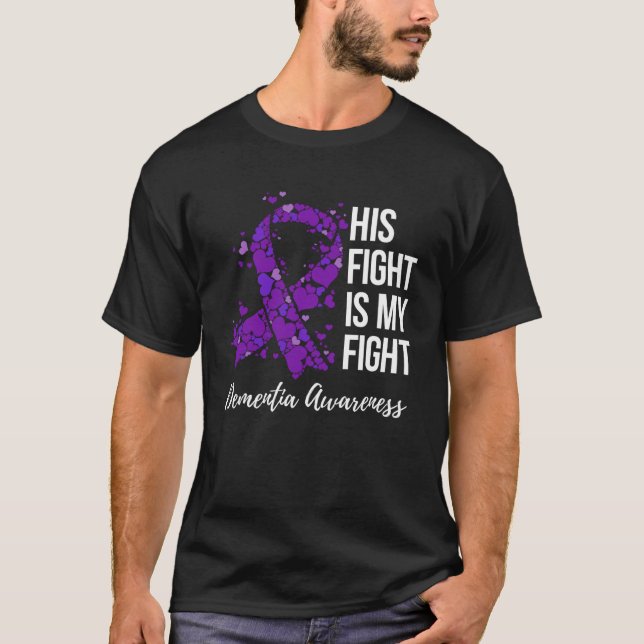 His Fight Is My Fight Dementia Awareness T-Shirt (Front)