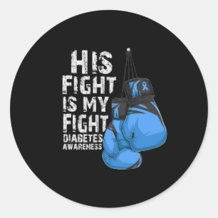 His Fight Is My Fight Diabetic Diabetes Awareness Classic Round Sticker