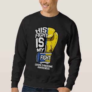 His Fight Is My Fight Down Syndrome Blue And Yello Sweatshirt