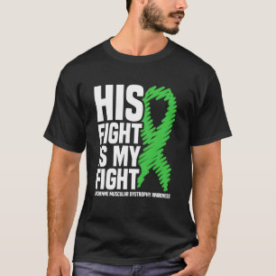 His Fight Is My Fight Duchenne Muscular Dystrophy  T-Shirt