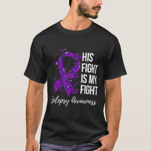 His Fight is My Fight Epilepsy Awareness 1 T-Shirt