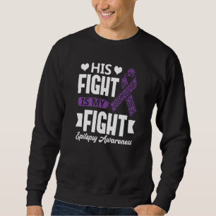 His Fight Is My Fight Epilepsy Awareness Month Sup Sweatshirt