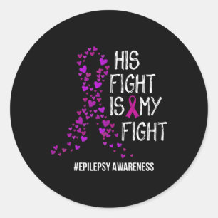 His Fight Is My Fight Epilepsy Awareness Support Classic Round Sticker