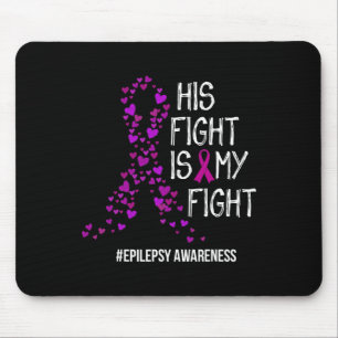 His Fight Is My Fight Epilepsy Awareness Support Mouse Pad