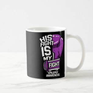 His Fight Is My Fight Epilepsy Seizure Neurologica Coffee Mug