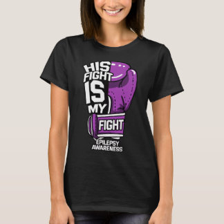 His Fight Is My Fight Epilepsy Seizure Neurologica T-Shirt