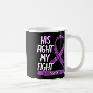 His Fight Is My Fight Epilepsy Seizure Purple Ribb Coffee Mug
