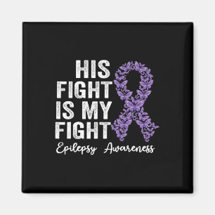 His fight is my fight Epilepsy warrior epilepsy Aw Magnet