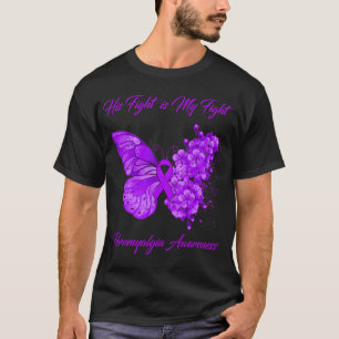 His Fight Is My Fight Fibromyalgia Awareness T-Shirt