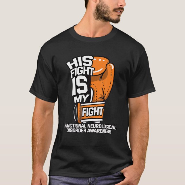 His Fight Is My Fight Functional Neurological Diso T-Shirt (Front)