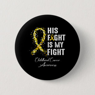 His Fight Is My Fight Gold Ribbon Childhood Cancer 6 Cm Round Badge