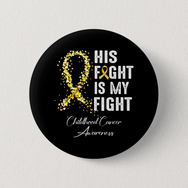 His Fight Is My Fight Gold Ribbon Childhood Cancer 6 Cm Round Badge (Front)
