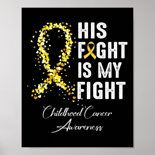 His Fight Is My Fight Gold Ribbon Childhood Cancer Poster (Front)
