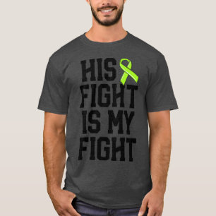 His Fight Is My Fight Green Lyme Disease Ribbon Aw T-Shirt