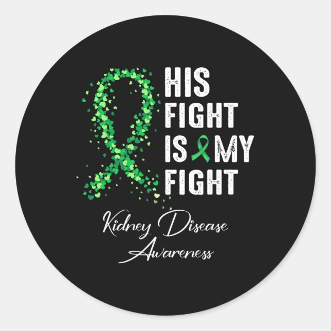 His Fight Is My Fight Green Ribbon Kidney Disease  Classic Round Sticker (Front)