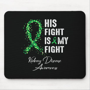 His Fight Is My Fight Green Ribbon Kidney Disease Mouse Pad