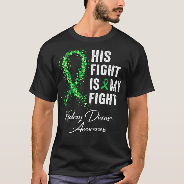 His Fight Is My Fight Green Ribbon Kidney Disease  T-Shirt (Front)