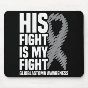 His Fight Is My Fight Grey Ribbon GBM Glioblastoma Mouse Pad
