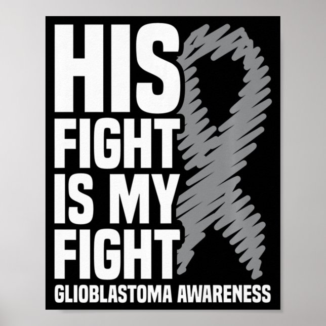 His Fight Is My Fight Grey Ribbon GBM Glioblastoma Poster (Front)