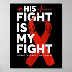 His Fight Is My Fight Heart Disease Awareness For  Poster