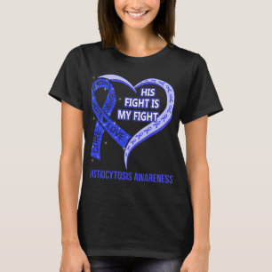 His Fight Is My Fight Histiocytosis Awareness T-Shirt
