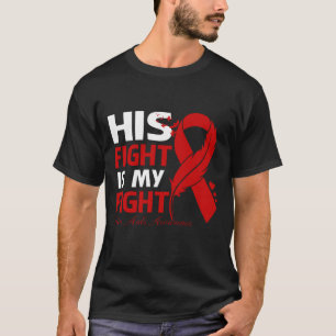 His Fight Is My Fight HIV AIDS AWARENESS Feather T-Shirt