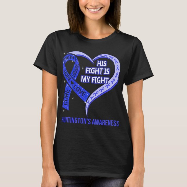 His Fight Is My Fight Huntington's Awareness T-Shirt (Front)