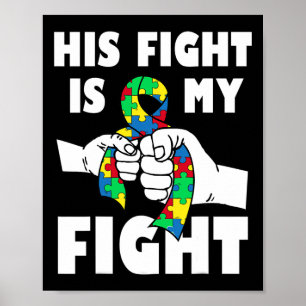 His Fight Is My Fight Inspirational Autism Awarene Poster