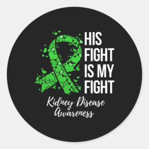 His Fight Is My Fight Kidney Disease Awareness  Classic Round Sticker