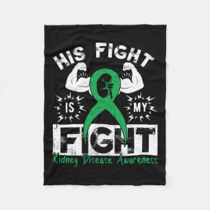 His Fight Is My Fight Kidney Disease Awareness Gre Fleece Blanket