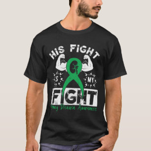 His Fight Is My Fight Kidney Disease Awareness Gre T-Shirt