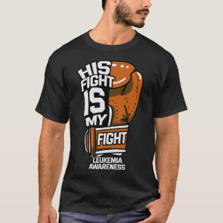 His Fight Is My Fight Leukaemia Awareness Blood Ca T-Shirt