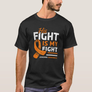 His Fight is My Fight Leukaemia Awareness Support T-Shirt