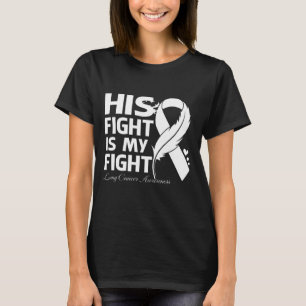 His Fight Is My Fight LUNG CANCER AWARENESS Feathe T-Shirt