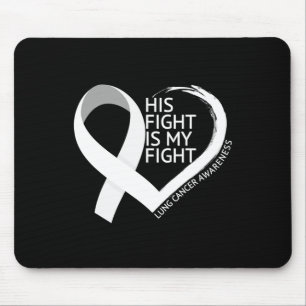 His Fight Is My Fight Lung Cancer Awareness Month Mouse Pad