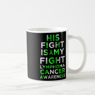 His Fight Is My Fight Lymphoma Blood Cancer Awaren Coffee Mug