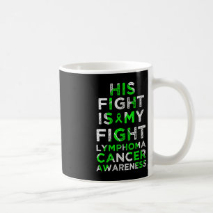 His Fight Is My Fight Lymphoma Blood Cancer Awaren Coffee Mug