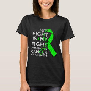 His Fight Is My Fight Lymphoma Blood Cancer Awaren T-Shirt