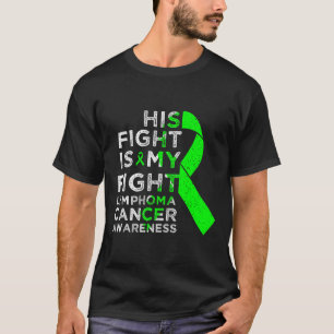 His Fight Is My Fight Lymphoma Blood Cancer Awaren T-Shirt
