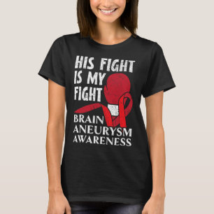 His Fight Is My Fight Medical Condition Aneurysm A T-Shirt