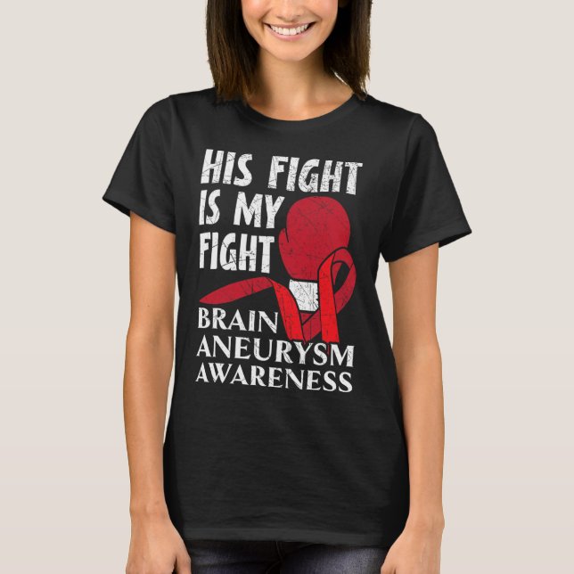 His Fight Is My Fight Medical Condition Aneurysm A T-Shirt (Front)