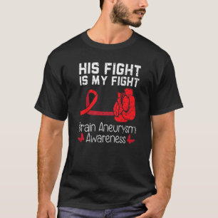 His Fight Is My Fight Medical Condition Aneurysm A T-Shirt