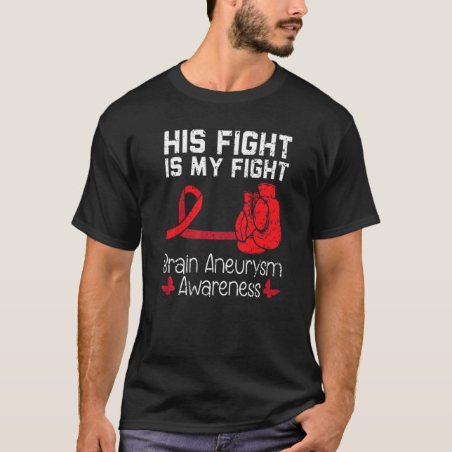 His Fight Is My Fight Medical Condition Aneurysm A T-Shirt (Front)