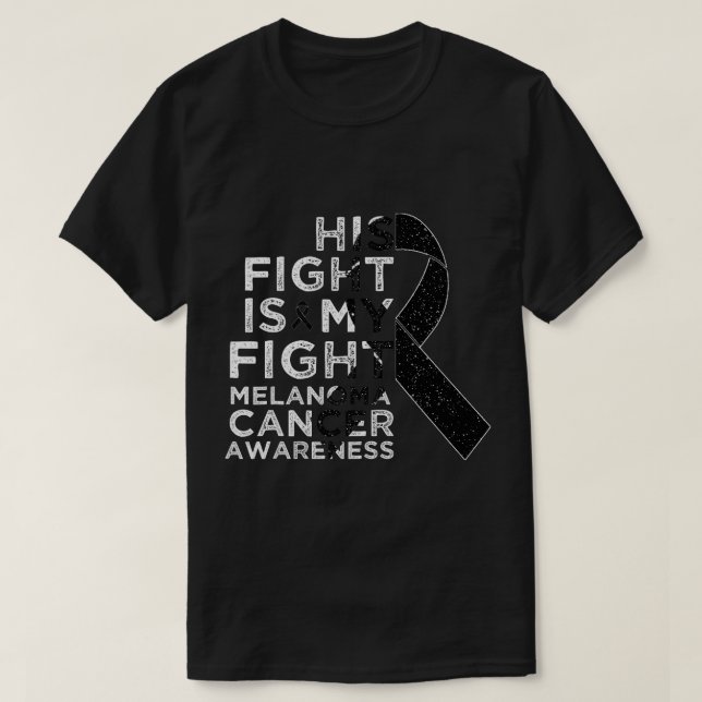 His Fight Is My Fight Melanoma Skin Cancer Awarene T-Shirt (Design Front)