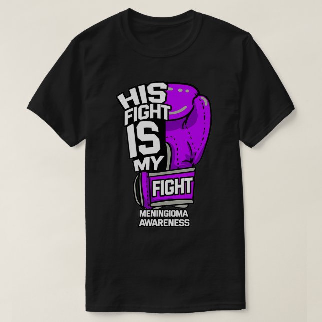His Fight Is My Fight Meningioma Meningeal Tumour  T-Shirt (Design Front)