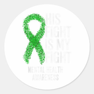 His Fight Is My Fight Mental Health Awareness _1 Classic Round Sticker
