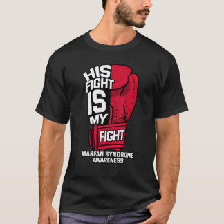 His Fight Is My Fight Mfs Marfan Syndrome Genetic  T-Shirt