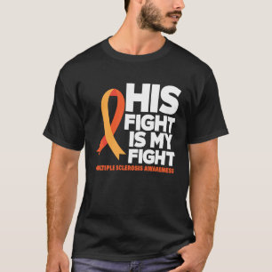 His Fight Is My Fight MS Multiple Sclerosis Awaren T-Shirt